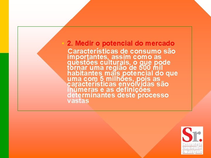  • 2. Medir o potencial do mercado Características de consumo são importantes, assim