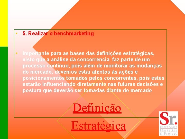  • 5. Realizar o benchmarketing • importante para as bases das definições estratégicas,