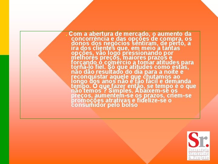 . Com a abertura de mercado, o aumento da concorrência e das opções de