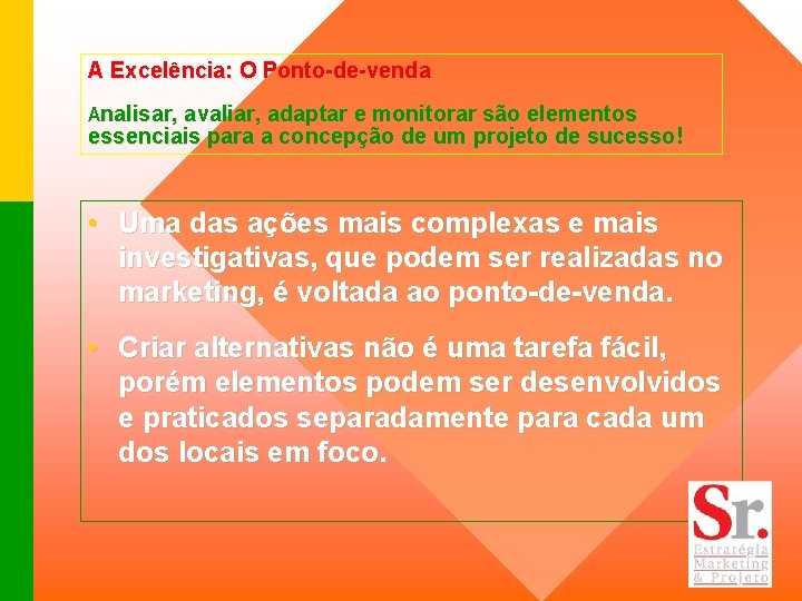 A Excelência: O Ponto-de-venda Analisar, avaliar, adaptar e monitorar são elementos essenciais para a