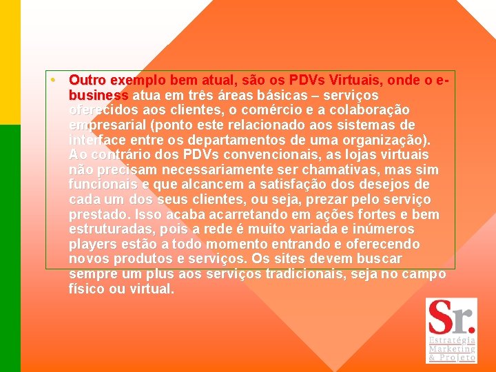  • Outro exemplo bem atual, são os PDVs Virtuais, onde o ebusiness atua