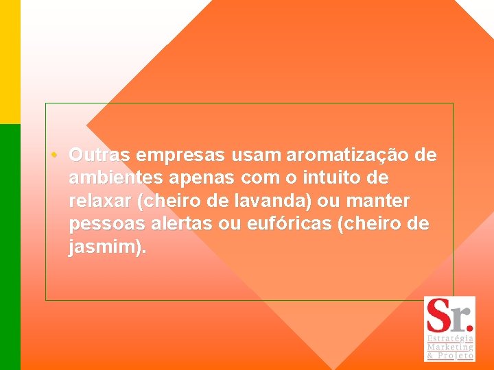  • Outras empresas usam aromatização de ambientes apenas com o intuito de relaxar