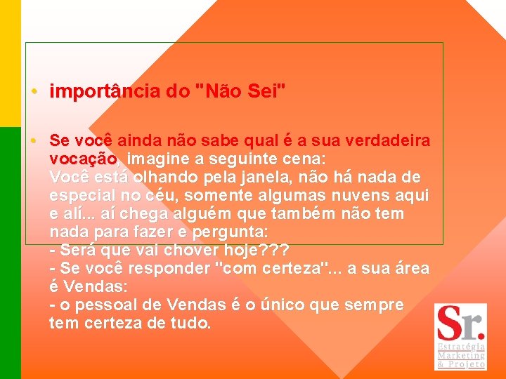  • importância do "Não Sei" • Se você ainda não sabe qual é