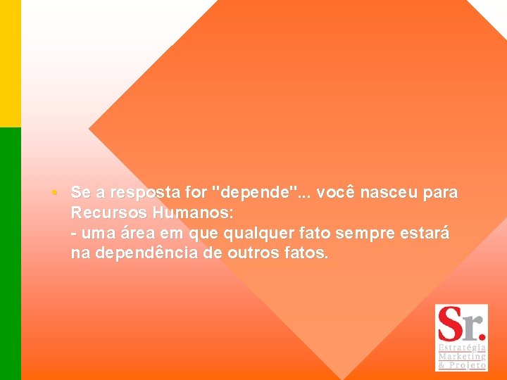  • Se a resposta for "depende". . . você nasceu para Recursos Humanos: