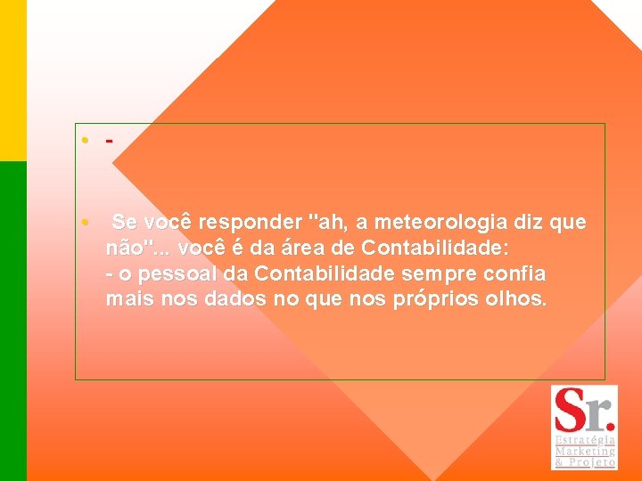  • - • Se você responder "ah, a meteorologia diz que não". .