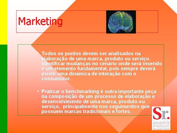 Marketing • Todos os pontos devem ser analisados na elaboração de uma marca, produto