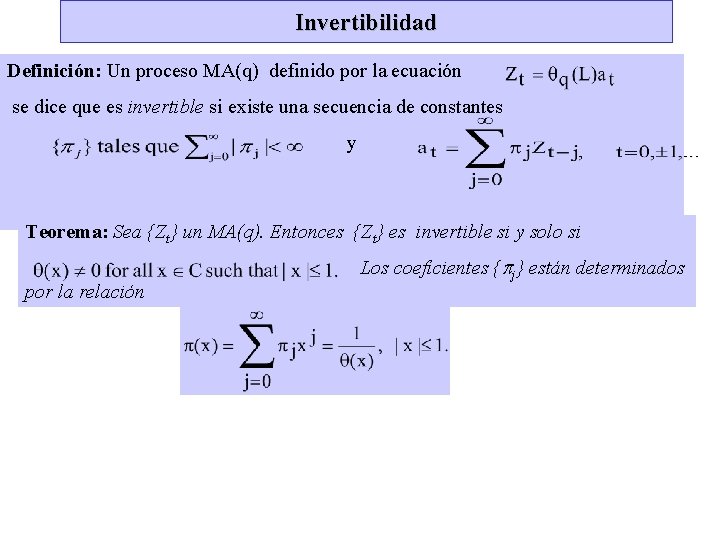 Invertibilidad Definición: Un proceso MA(q) definido por la ecuación se dice que es invertible