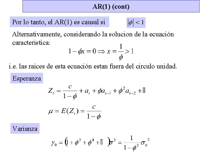 AR(1) (cont) Por lo tanto, el AR(1) es causal si Alternativamente, considerando la solucion