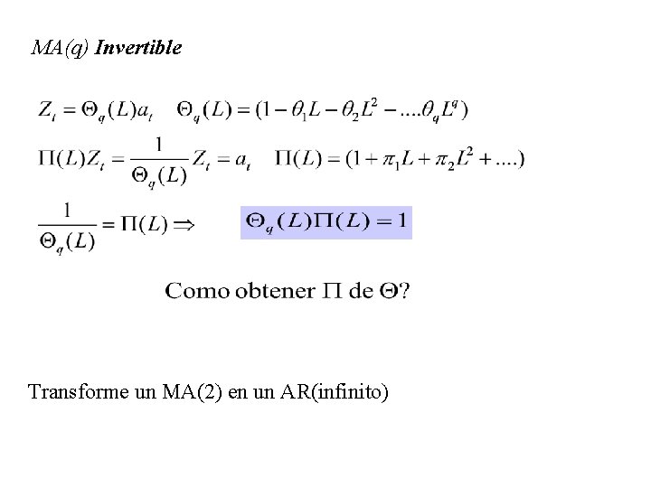 MA(q) Invertible Transforme un MA(2) en un AR(infinito) 