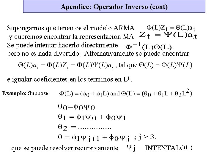 Apendice: Operador Inverso (cont) Supongamos que tenemos el modelo ARMA y queremos encontrar la