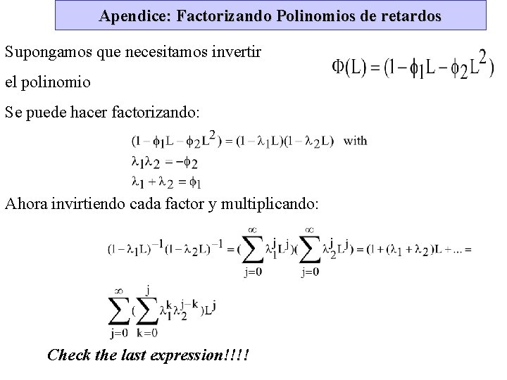 Apendice: Factorizando Polinomios de retardos Supongamos que necesitamos invertir el polinomio Se puede hacer