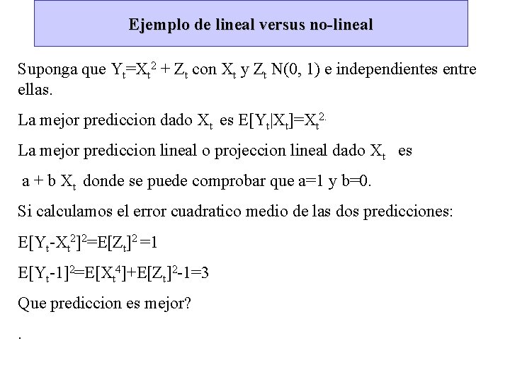 Ejemplo de lineal versus no-lineal Suponga que Yt=Xt 2 + Zt con Xt y