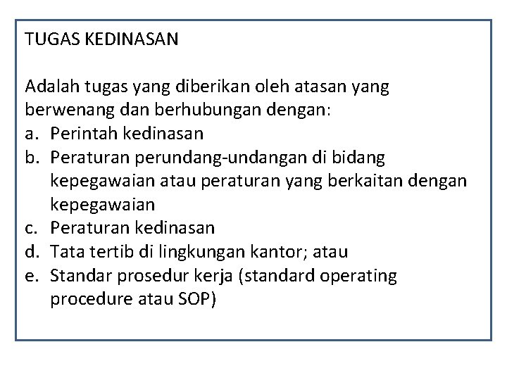 TUGAS KEDINASAN Adalah tugas yang diberikan oleh atasan yang berwenang dan berhubungan dengan: a.