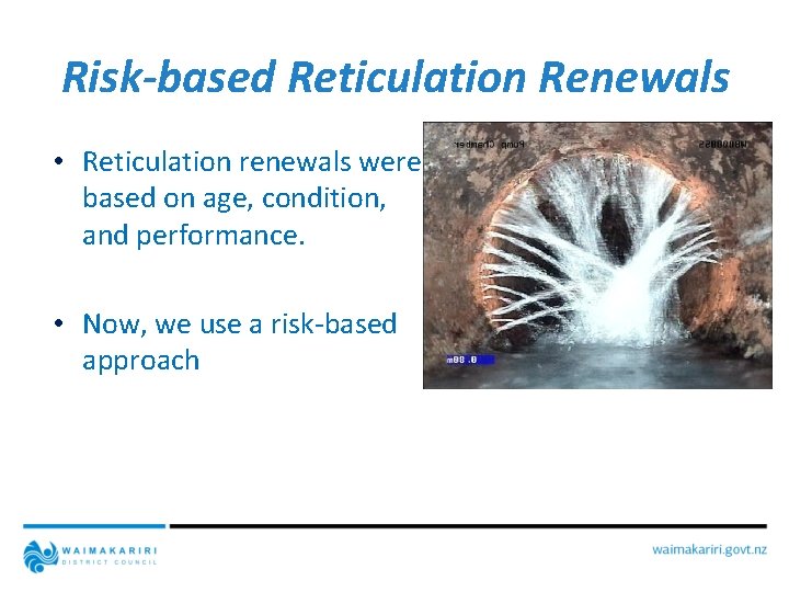 Risk-based Reticulation Renewals • Reticulation renewals were based on age, condition, and performance. •