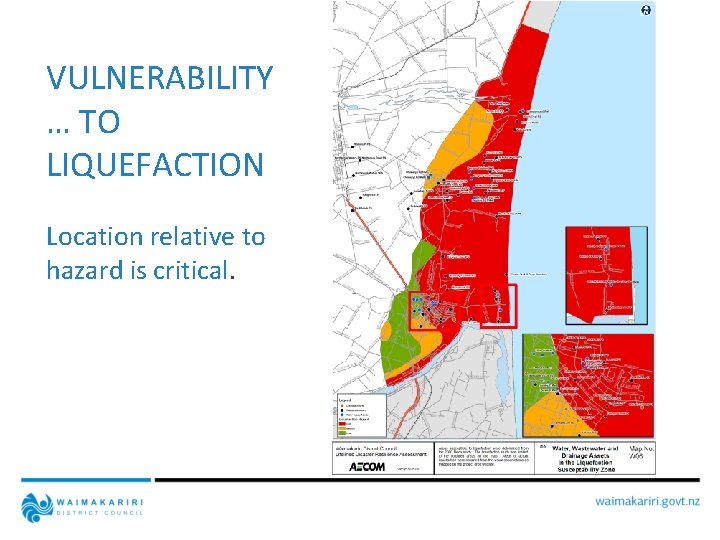 VULNERABILITY … TO LIQUEFACTION Location relative to hazard is critical. 
