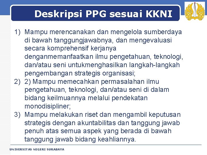 Deskripsi PPG sesuai KKNI 1) Mampu merencanakan dan mengelola sumberdaya di bawah tanggungjawabnya, dan