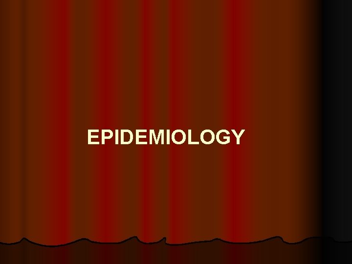 EPIDEMIOLOGY 