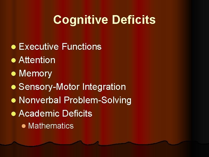 Cognitive Deficits l Executive Functions l Attention l Memory l Sensory-Motor Integration l Nonverbal