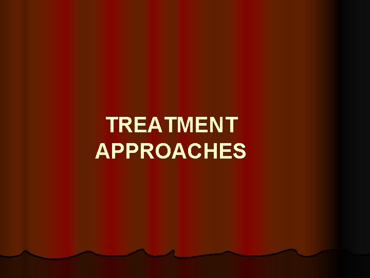 TREATMENT APPROACHES 