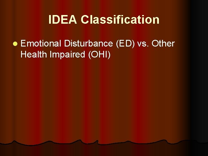 IDEA Classification l Emotional Disturbance (ED) vs. Other Health Impaired (OHI) 