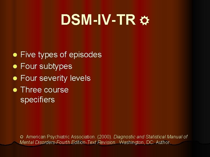 DSM-IV-TR Five types of episodes l Four subtypes l Four severity levels l Three