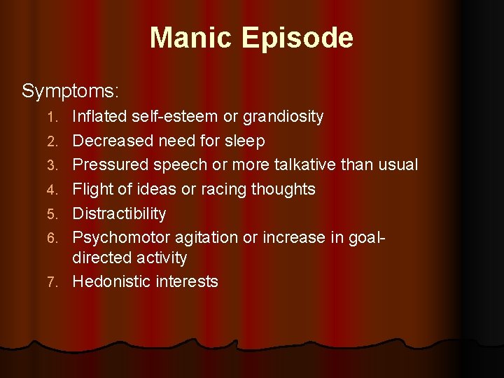 Manic Episode Symptoms: 1. 2. 3. 4. 5. 6. 7. Inflated self-esteem or grandiosity