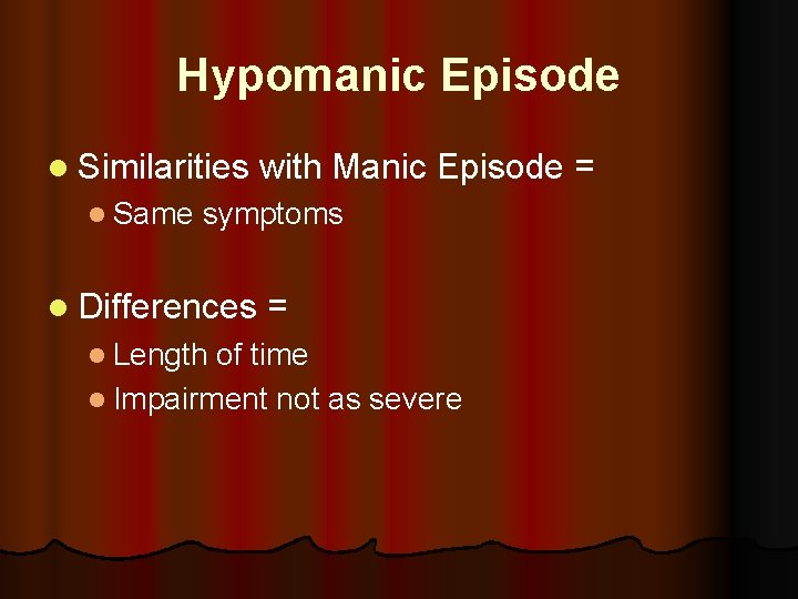 Hypomanic Episode l Similarities with Manic Episode = l Same symptoms l Differences =