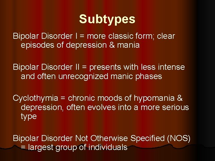 Subtypes Bipolar Disorder I = more classic form; clear episodes of depression & mania