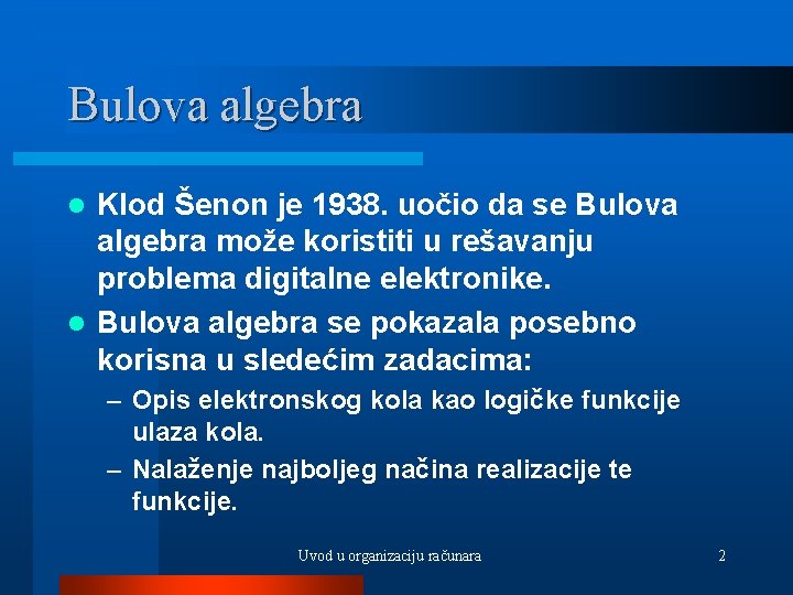 Bulova algebra Klod Šenon je 1938. uočio da se Bulova algebra može koristiti u