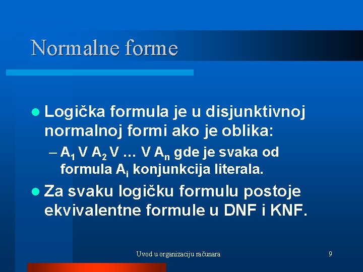 Normalne forme l Logička formula je u disjunktivnoj normalnoj formi ako je oblika: –