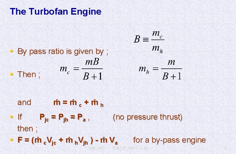 The Turbofan Engine § By pass ratio is given by ; § Then ;