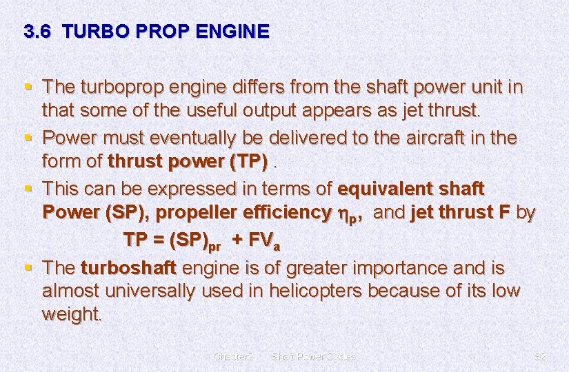 3. 6 TURBO PROP ENGINE § The turboprop engine differs from the shaft power