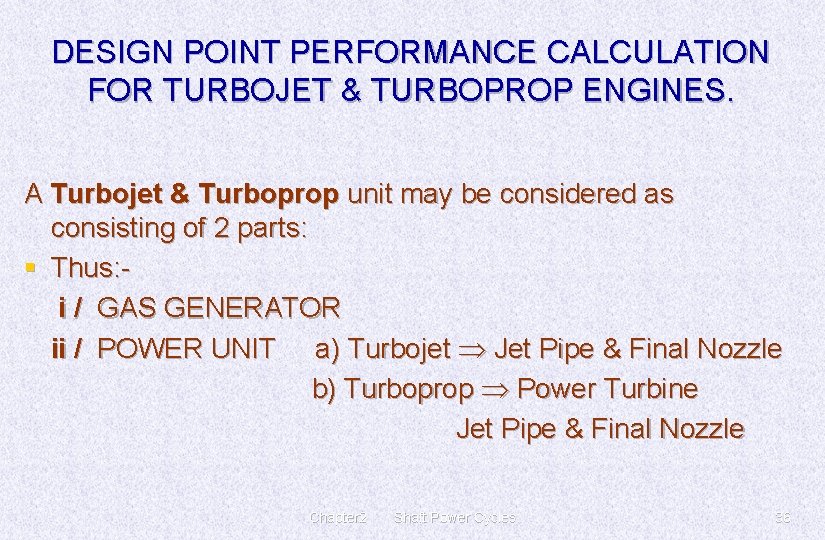 DESIGN POINT PERFORMANCE CALCULATION FOR TURBOJET & TURBOPROP ENGINES. A Turbojet & Turboprop unit