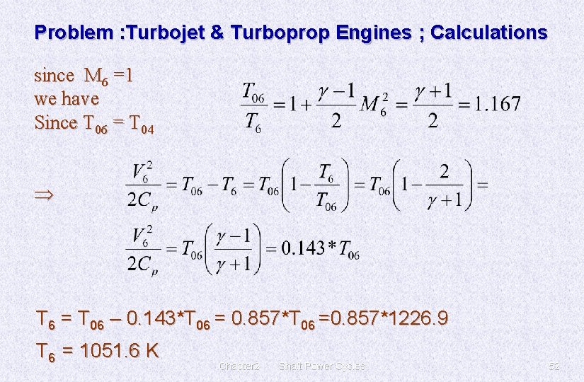 Problem : Turbojet & Turboprop Engines ; Calculations since M 6 =1 we have