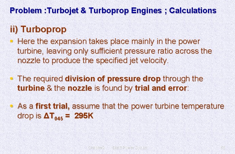 Problem : Turbojet & Turboprop Engines ; Calculations ii) Turboprop § Here the expansion