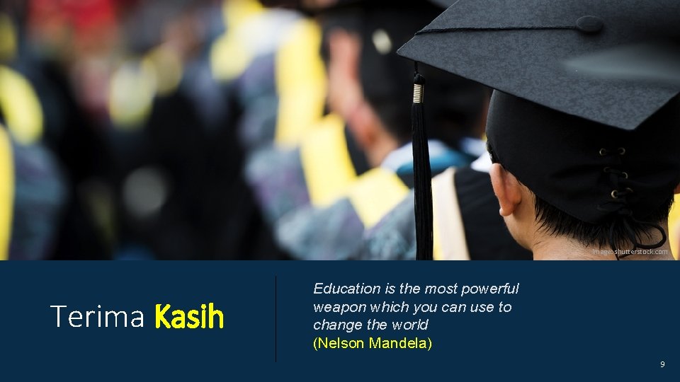 Image: shutterstock. com Terima Kasih Education is the most powerful weapon which you can