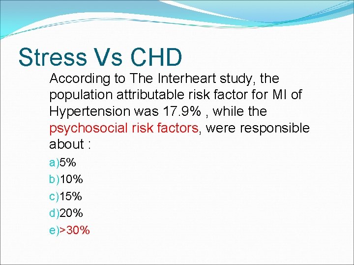 Stress Vs CHD According to The Interheart study, the population attributable risk factor for