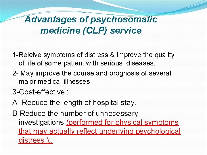 Advantages of psychosomatic medicine (CLP) service 1 -Releive symptoms of distress & improve the