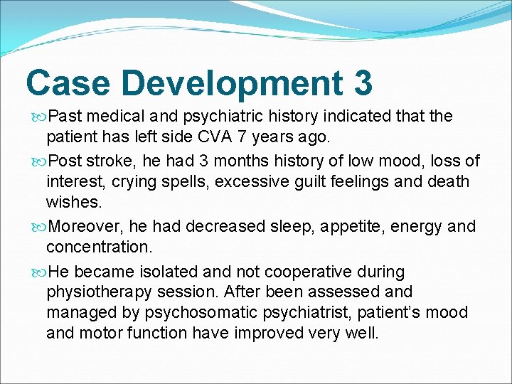 Case Development 3 Past medical and psychiatric history indicated that the patient has left