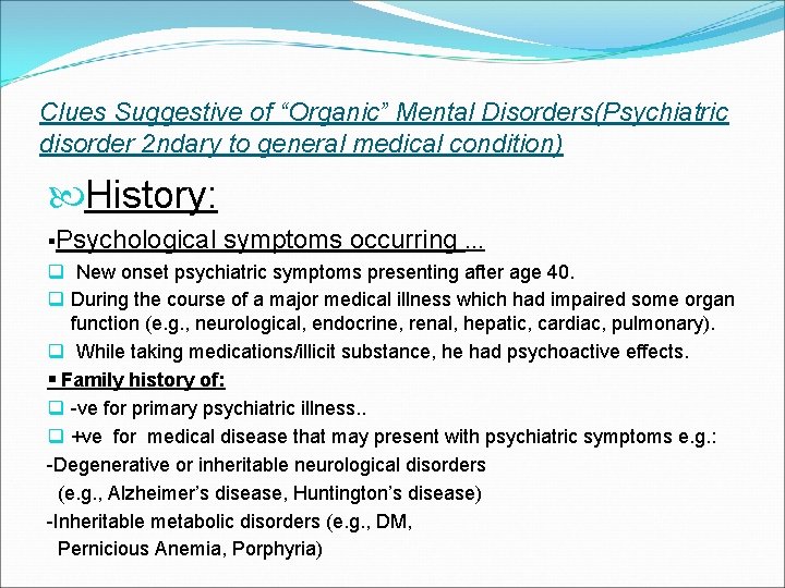 Clues Suggestive of “Organic” Mental Disorders(Psychiatric disorder 2 ndary to general medical condition) History: