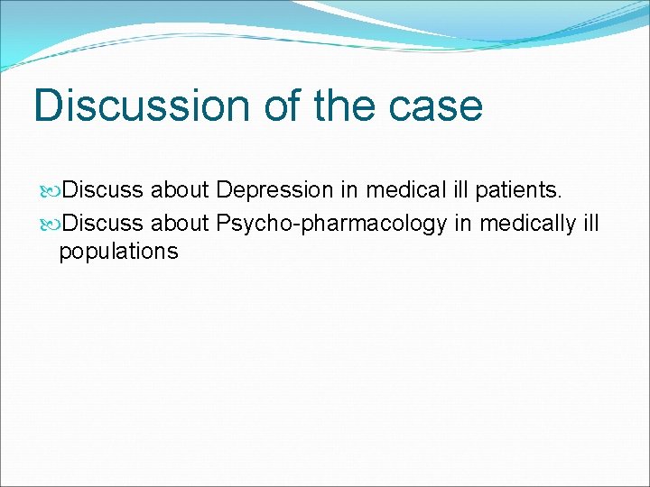 Discussion of the case Discuss about Depression in medical ill patients. Discuss about Psycho-pharmacology