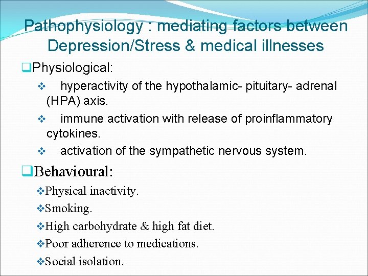 Pathophysiology : mediating factors between Depression/Stress & medical illnesses q. Physiological: v hyperactivity of