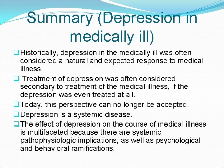 Summary (Depression in medically ill) q Historically, depression in the medically ill was often
