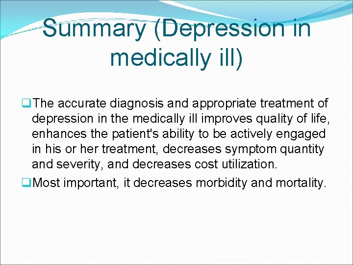 Summary (Depression in medically ill) q. The accurate diagnosis and appropriate treatment of depression
