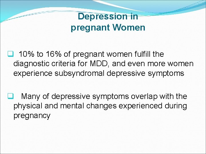 Depression in pregnant Women q 10% to 16% of pregnant women fulfill the diagnostic