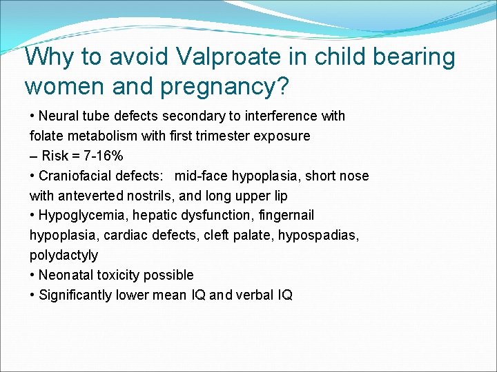 Why to avoid Valproate in child bearing women and pregnancy? • Neural tube defects