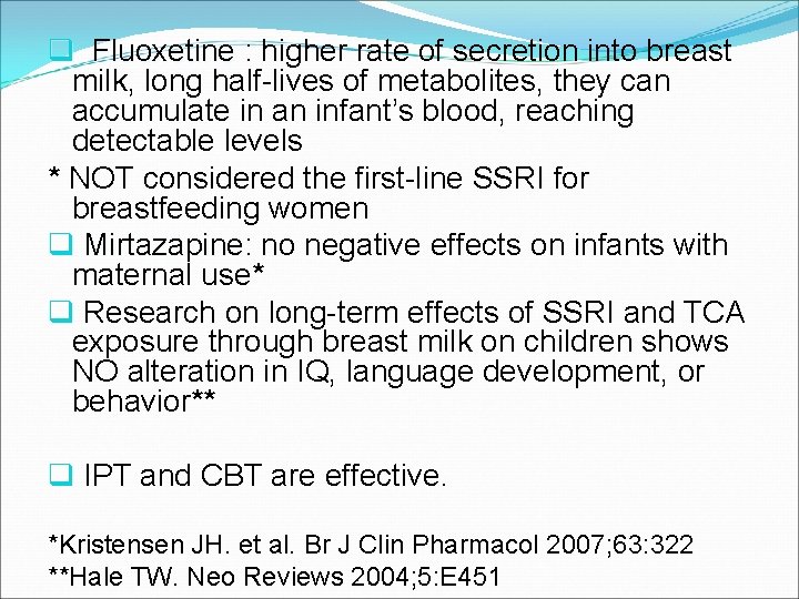 q Fluoxetine : higher rate of secretion into breast Fluoxetine milk, long half-lives of