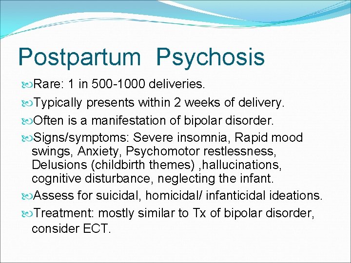 Postpartum Psychosis Rare: 1 in 500 -1000 deliveries. Typically presents within 2 weeks of