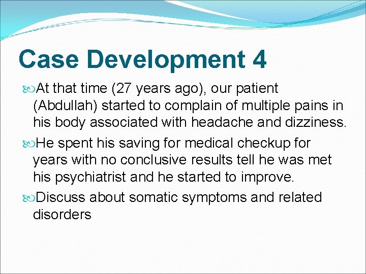 Case Development 4 At that time (27 years ago), our patient (Abdullah) started to