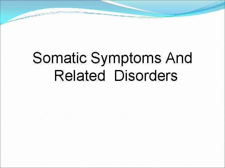 Somatic Symptoms And Related Disorders 